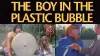 The Boy in the Plastic Bubble