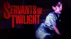 Servants of Twilight