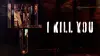 I Kill U