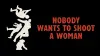 Nobody Wants to Shoot a Woman