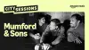 City Sessions: Mumford & Sons