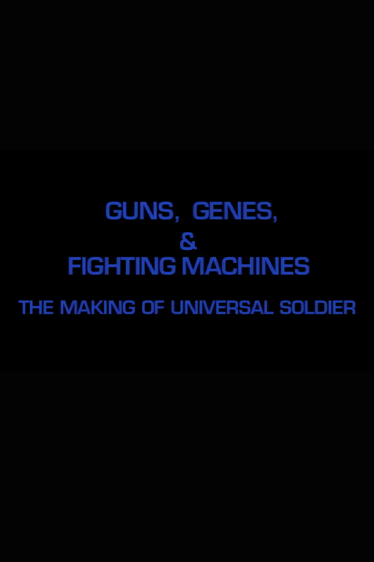 Постер до фільму "Guns, Genes & Fighting Machines: The Making of "Universal Soldier""