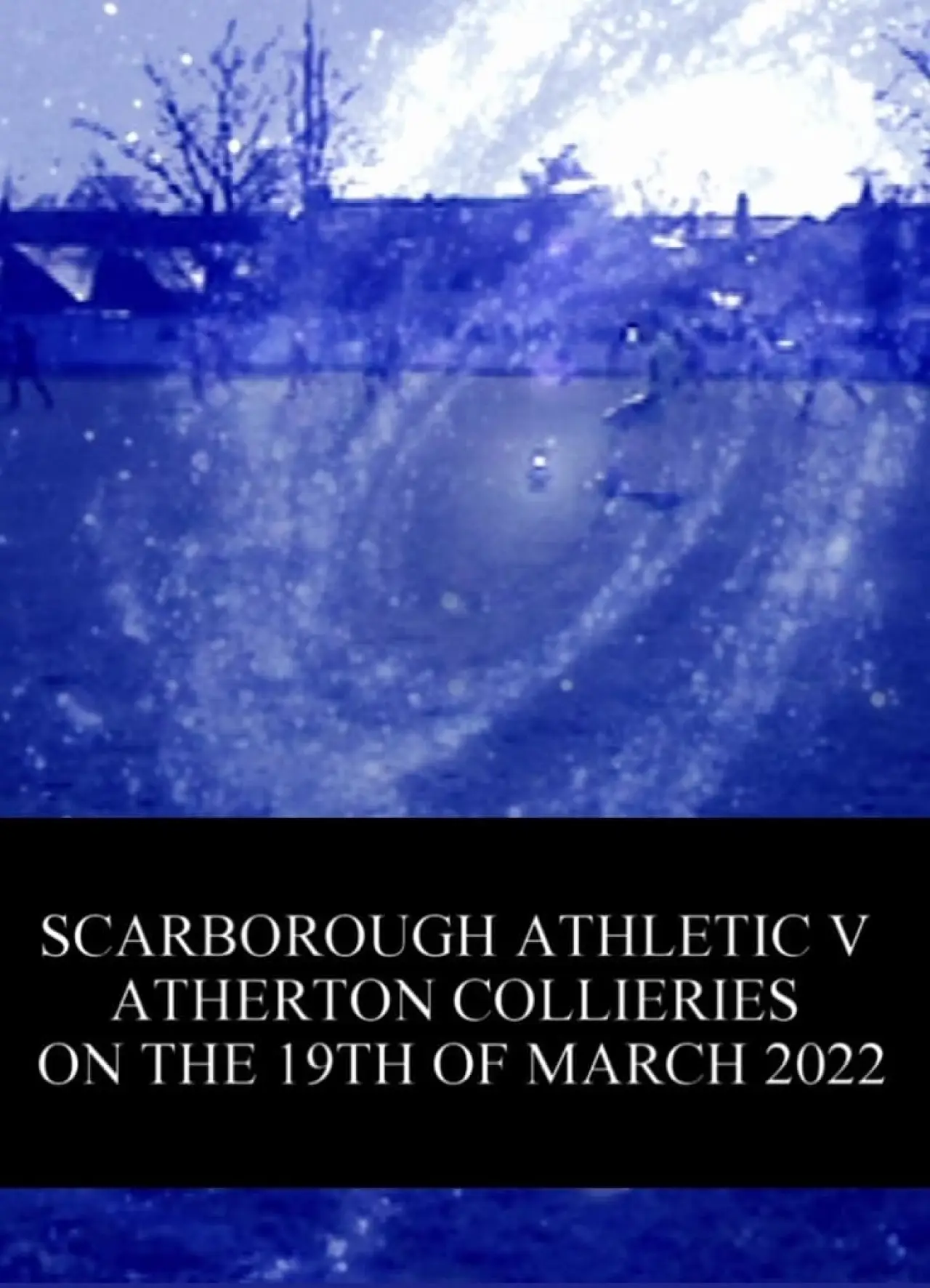 Постер до фільму "Scarborough Athletic v. Atherton Collieries on the 19th of March 2022"