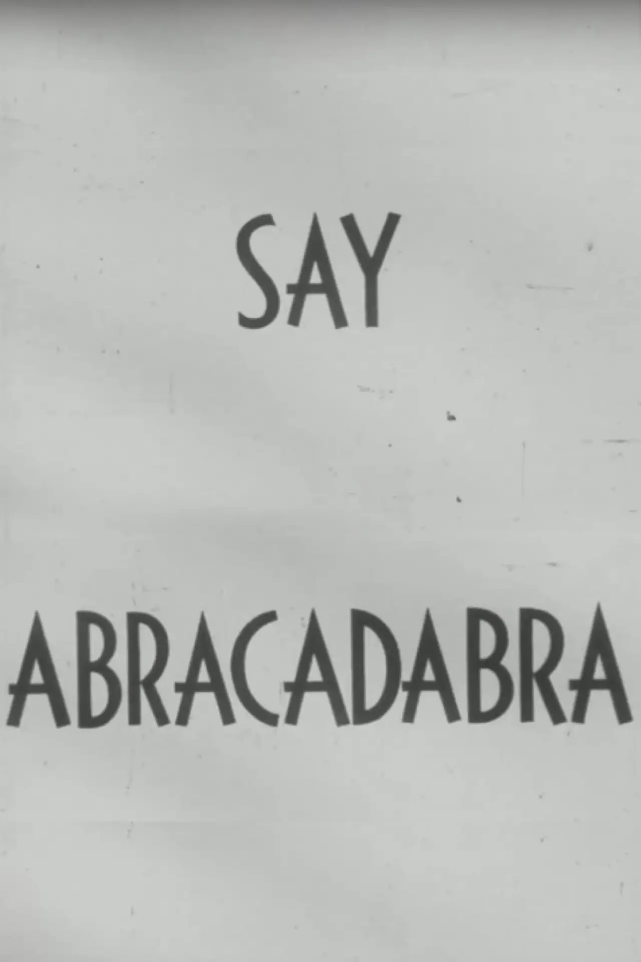 Постер до фільму "Say Abracadabra"