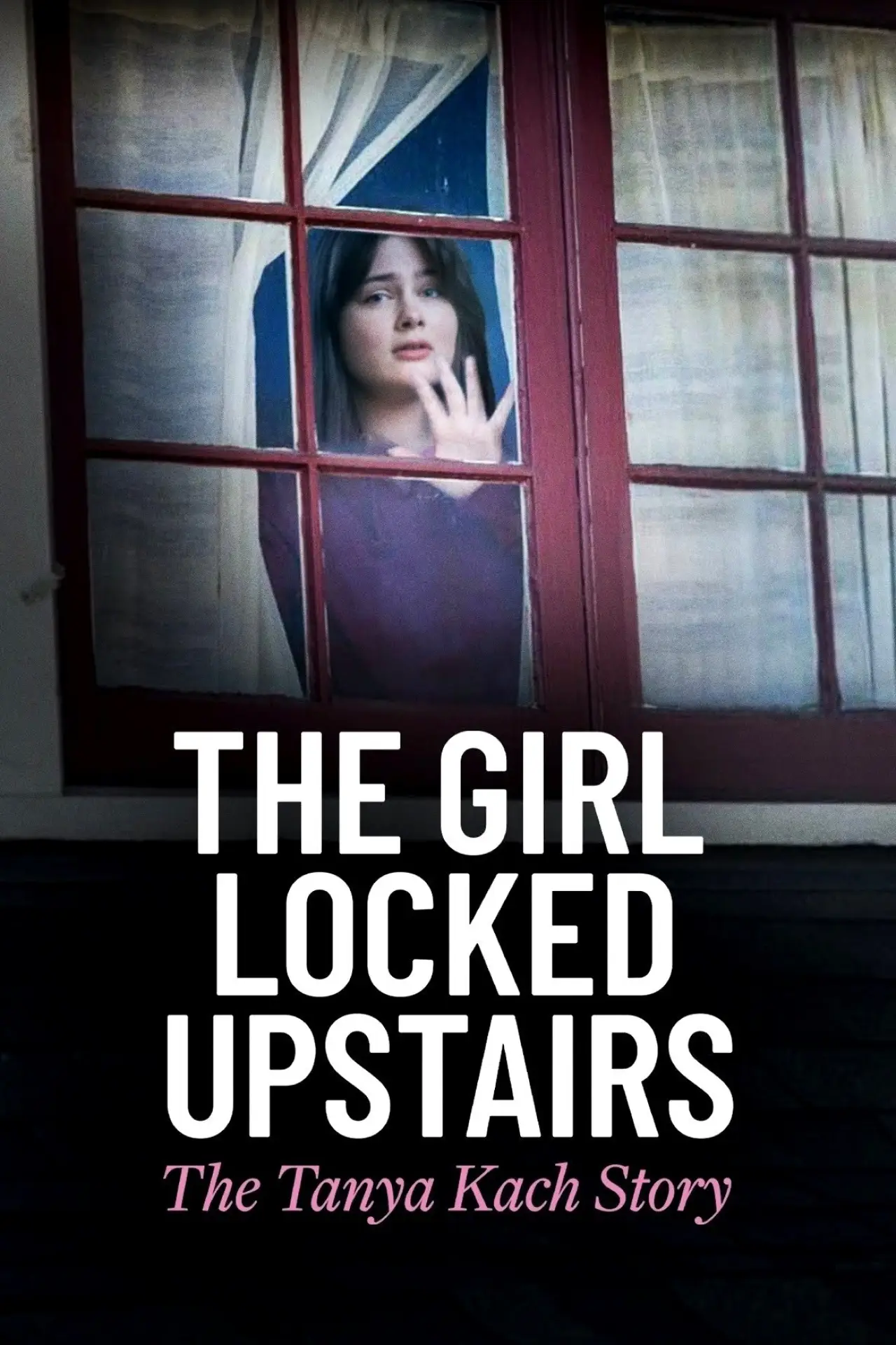 Постер до фільму "The Girl Locked Upstairs: The Tanya Kach Story"