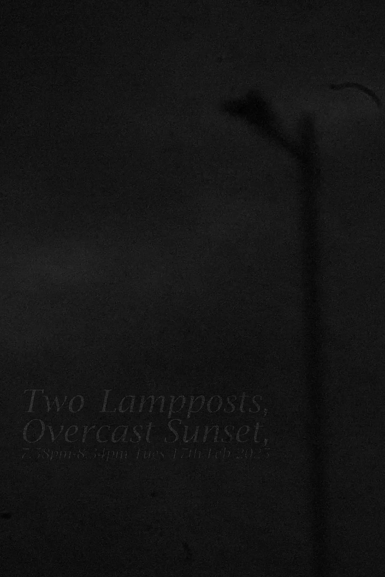 Постер до фільму "Two Lampposts, Overcast Sunset, 7.58pm-8.34pm Tues 17th Feb 2025"