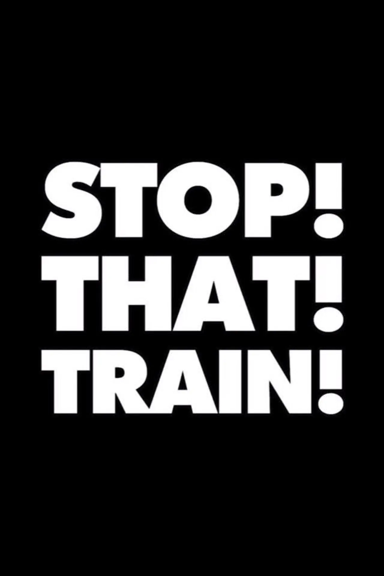 Постер до фільму "Stop! That! Train!"