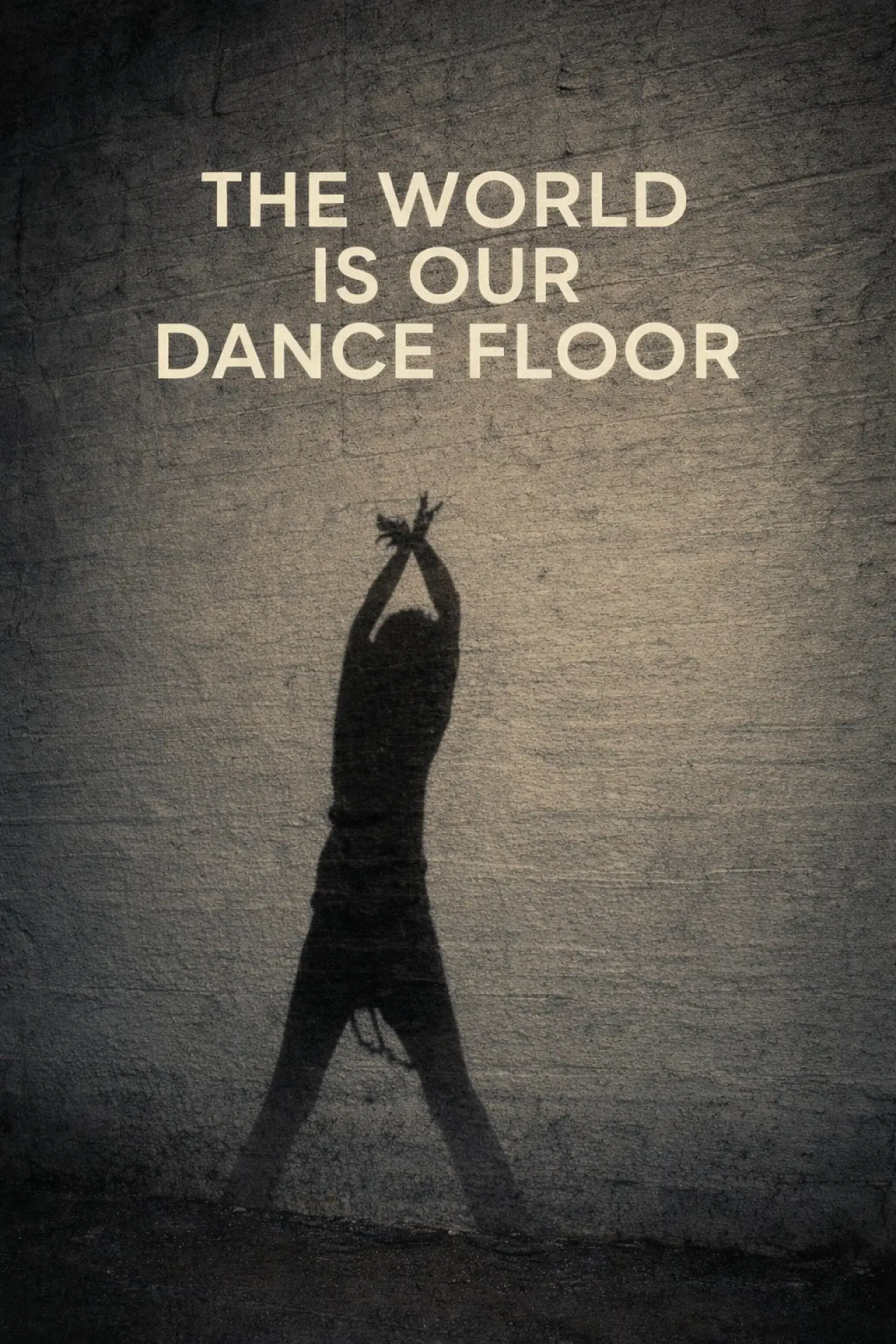 Постер до фільму "The World Is Our Dance Floor"