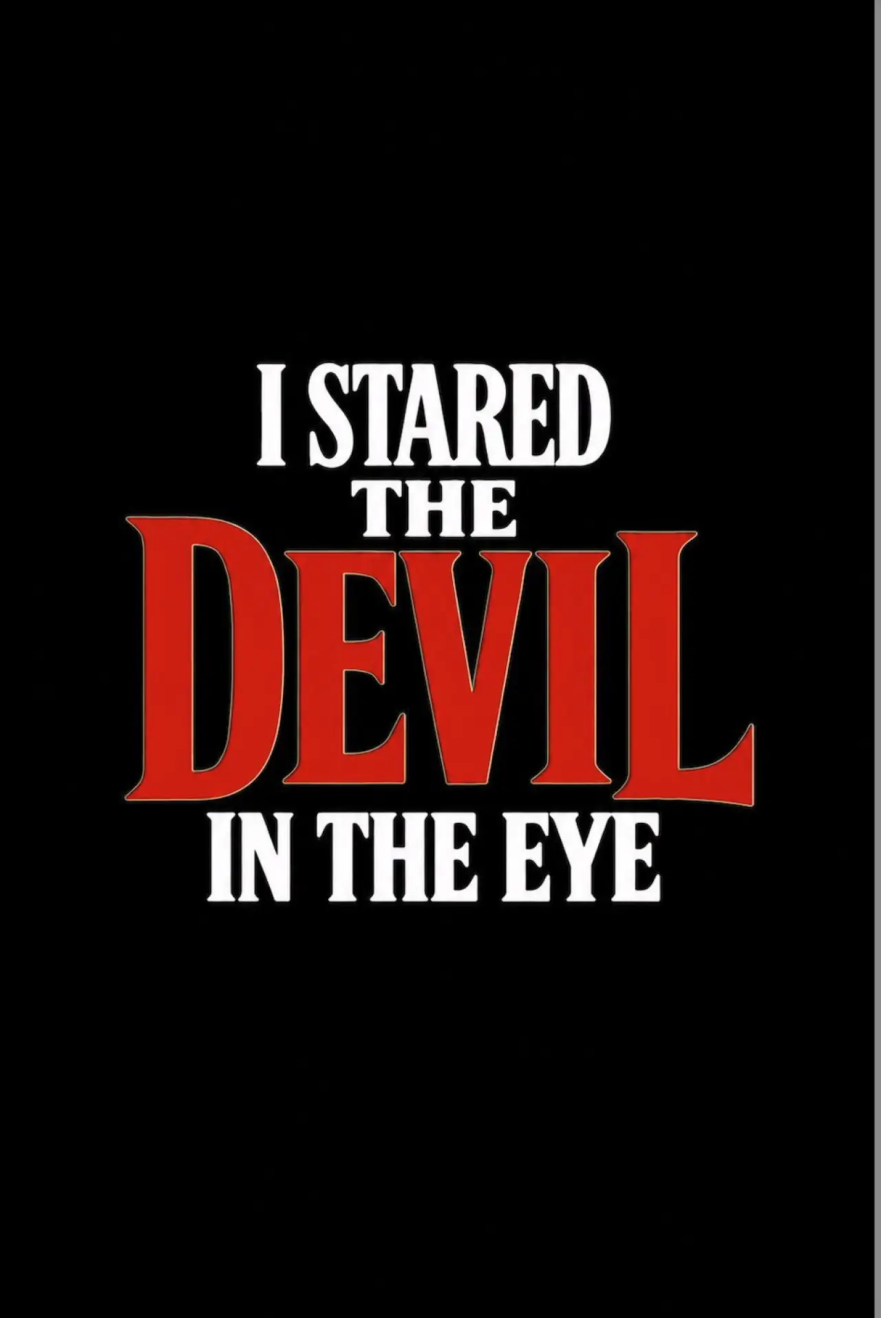 Постер до фільму "I Stared The Devil In The Eye"