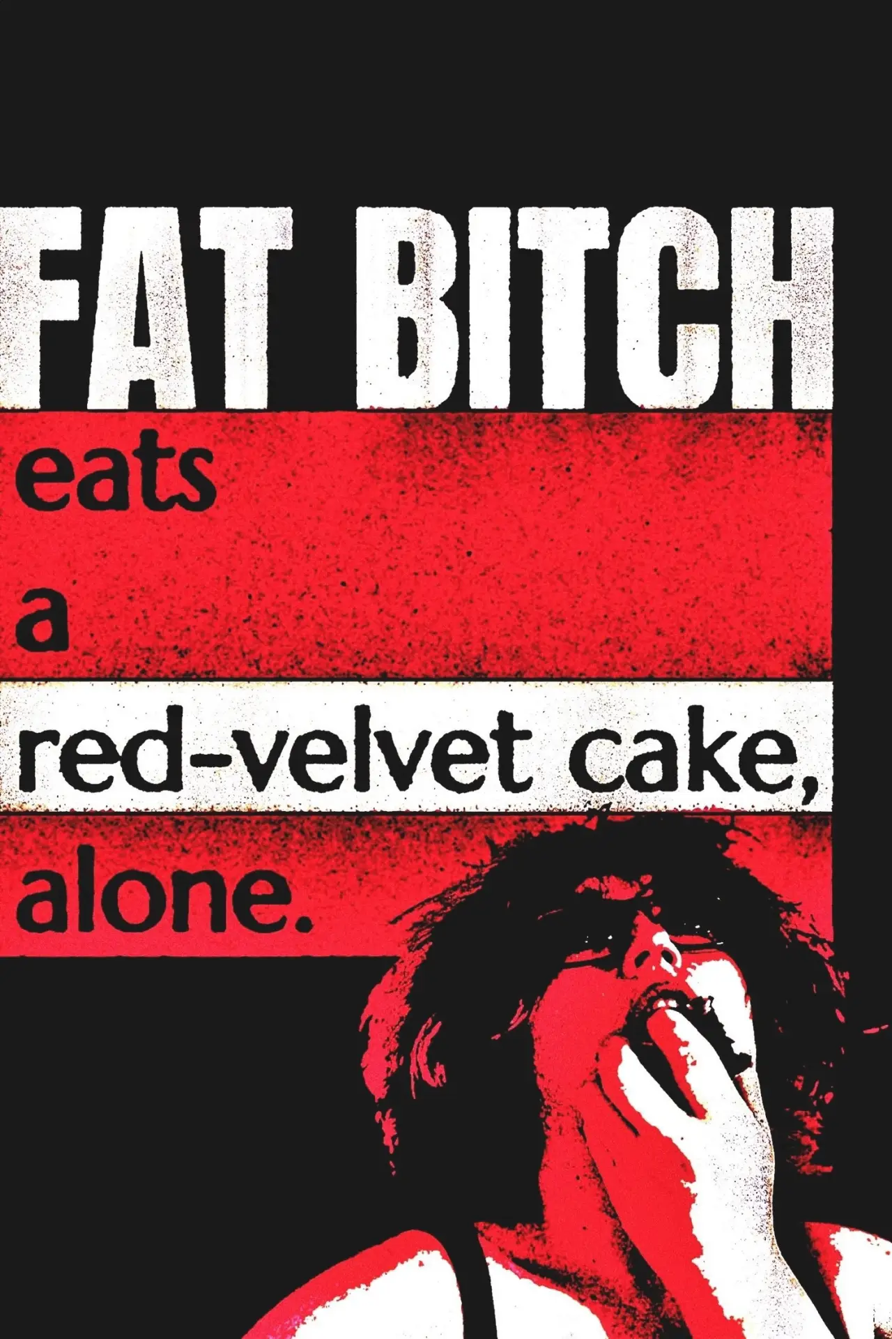Постер до фільму "Fat Bitch eats a Red-Velvet Cake, alone."