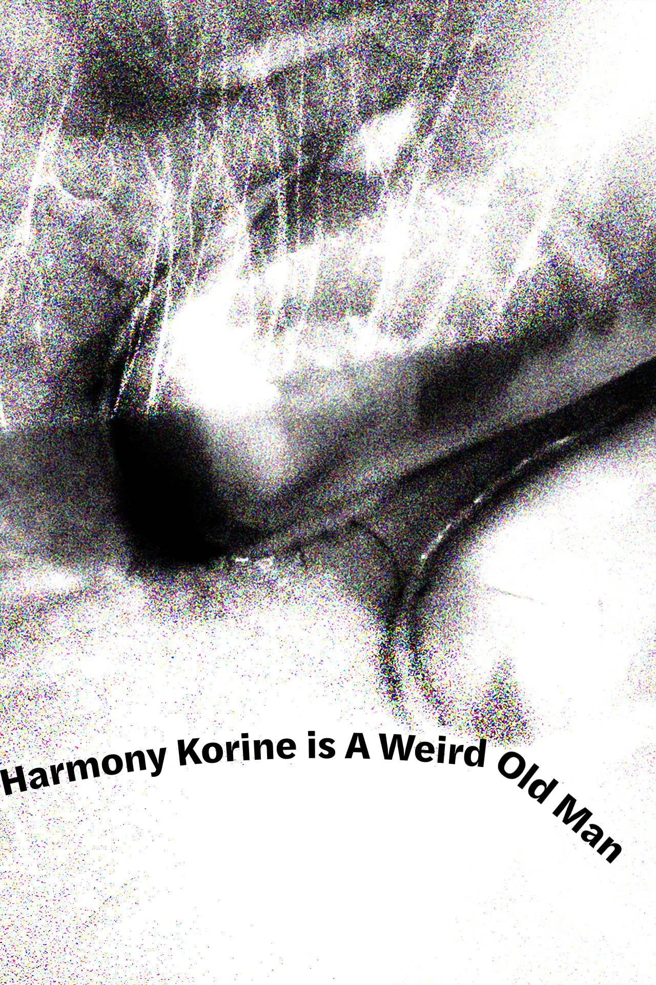 Постер до фільму "Harmony Korine is A Weird Old Man"