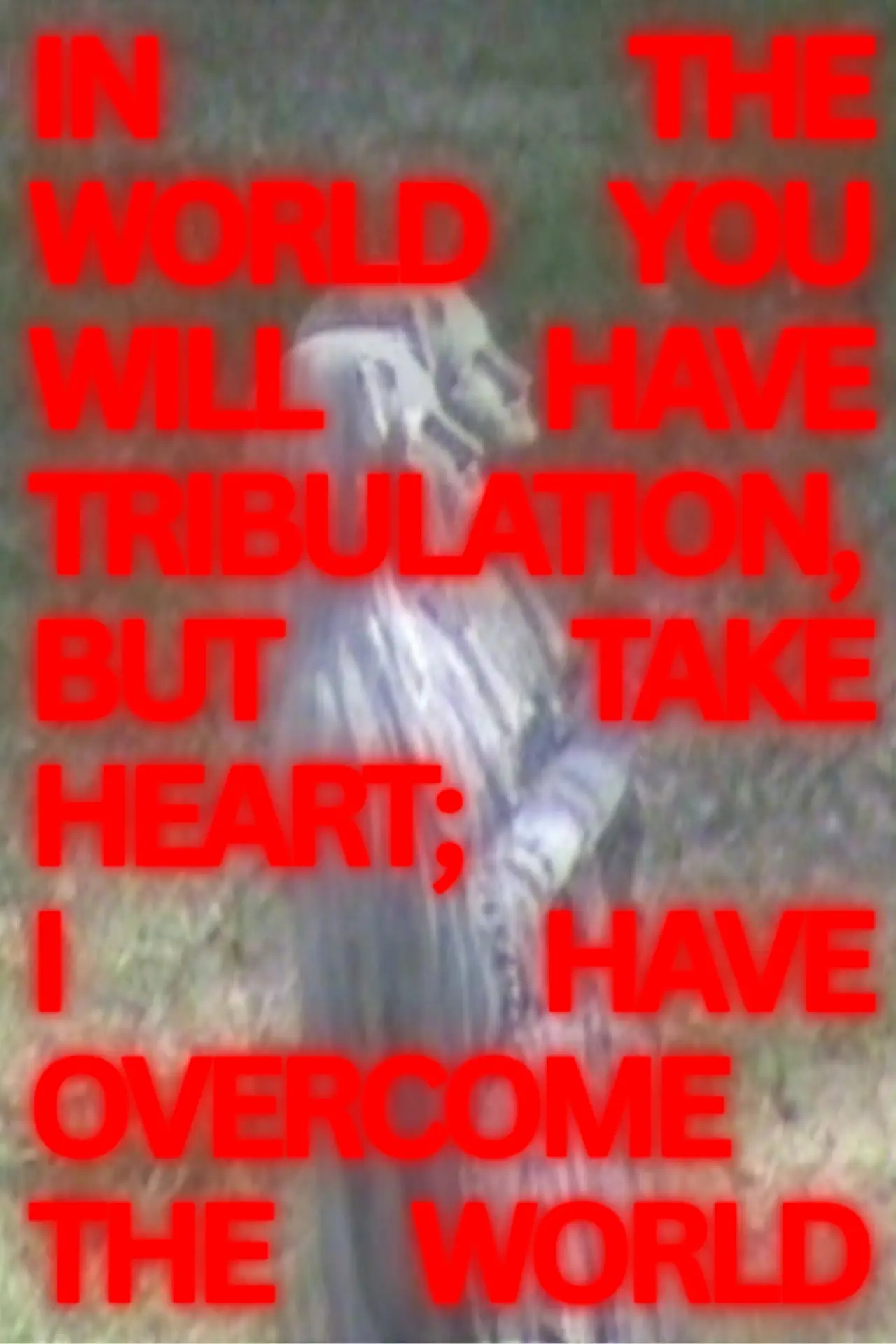 Постер до фільму "In The World You Will Have Tribulation, But Take Heart; I Have Overcome The World (Short)"