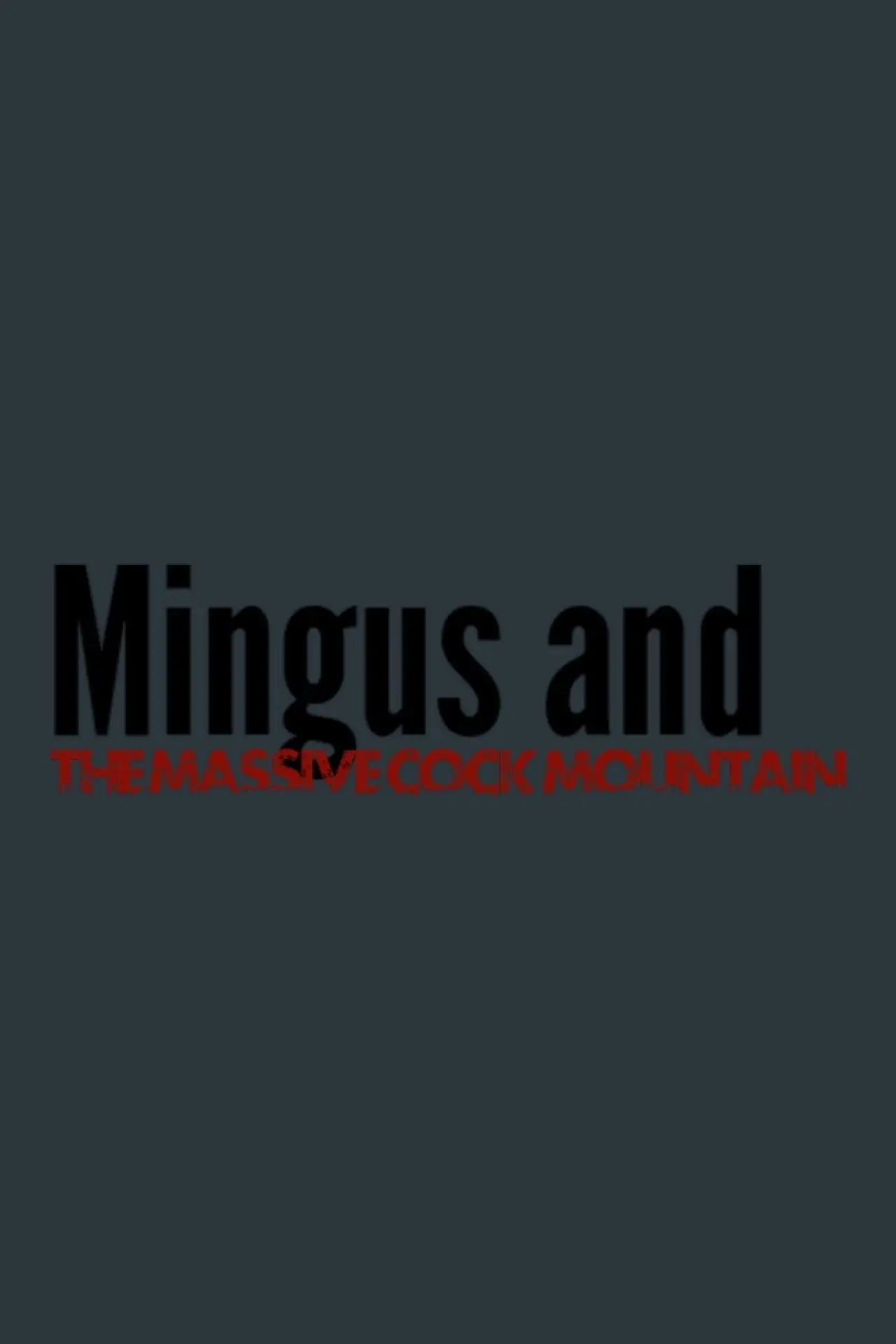 Постер до фільму "Mingus and The Massive Cock Mountain"