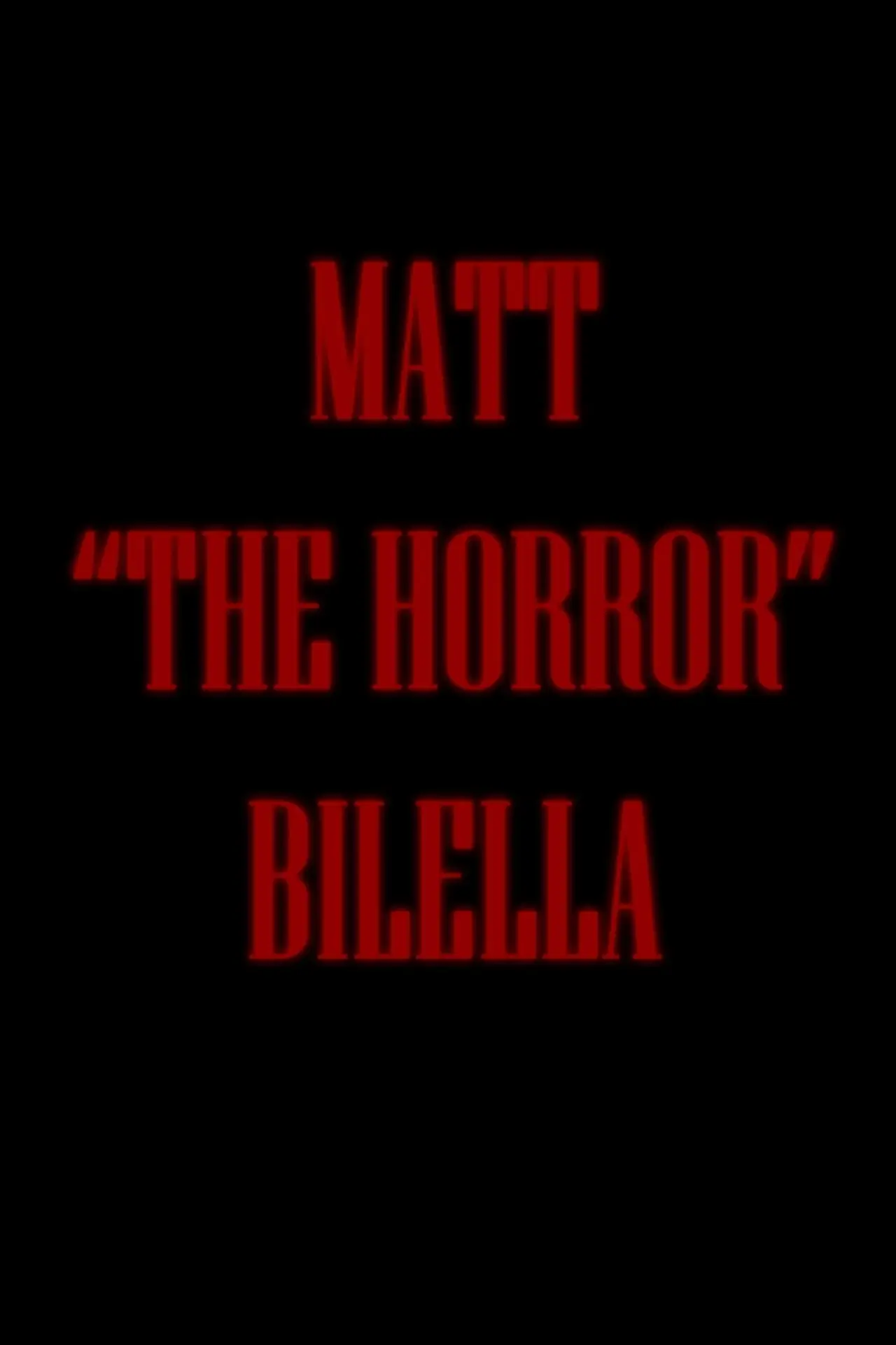 Постер до фільму "Matt "The Horror" Bilella"