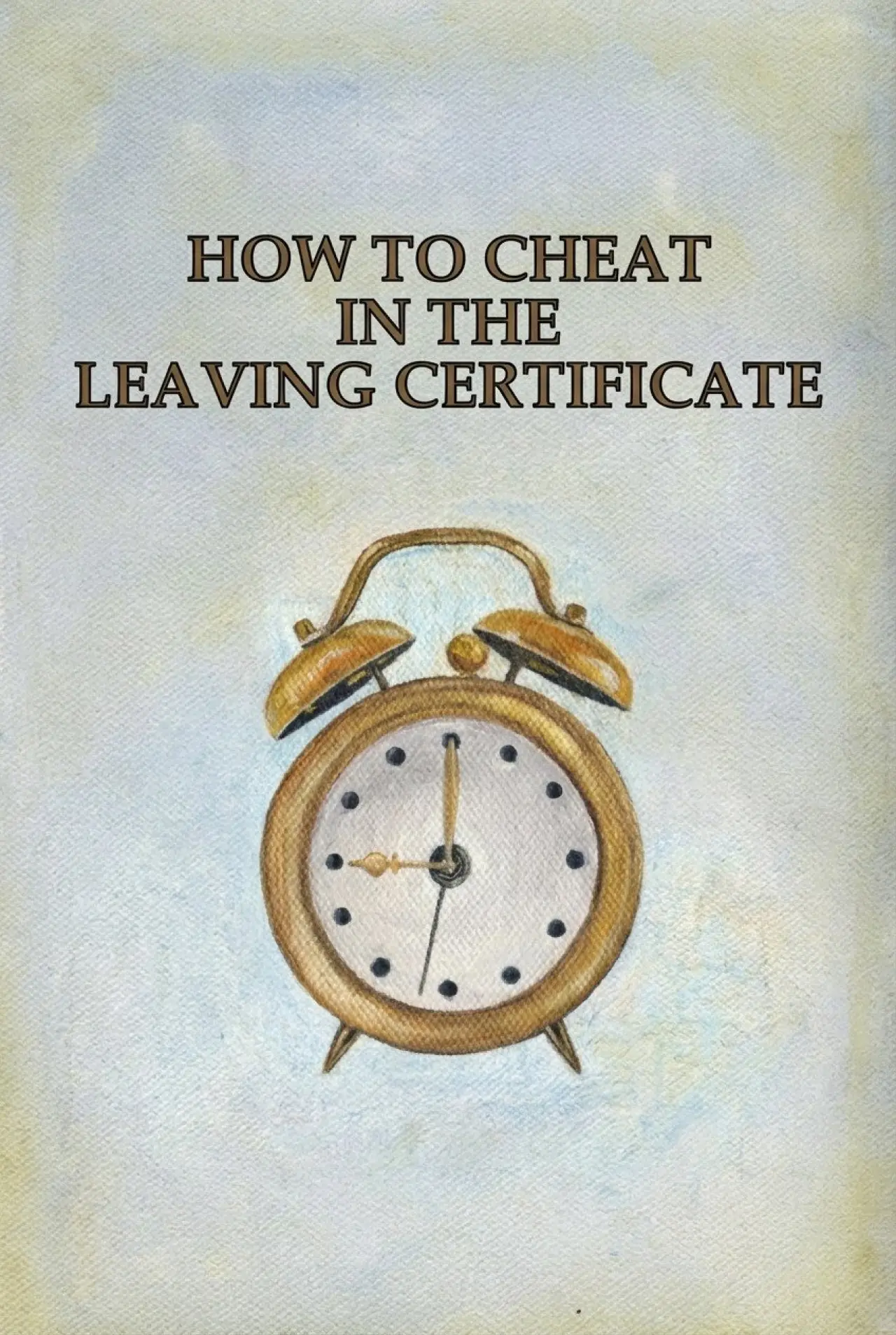 Постер до фільму "How to Cheat in the Leaving Certificate"