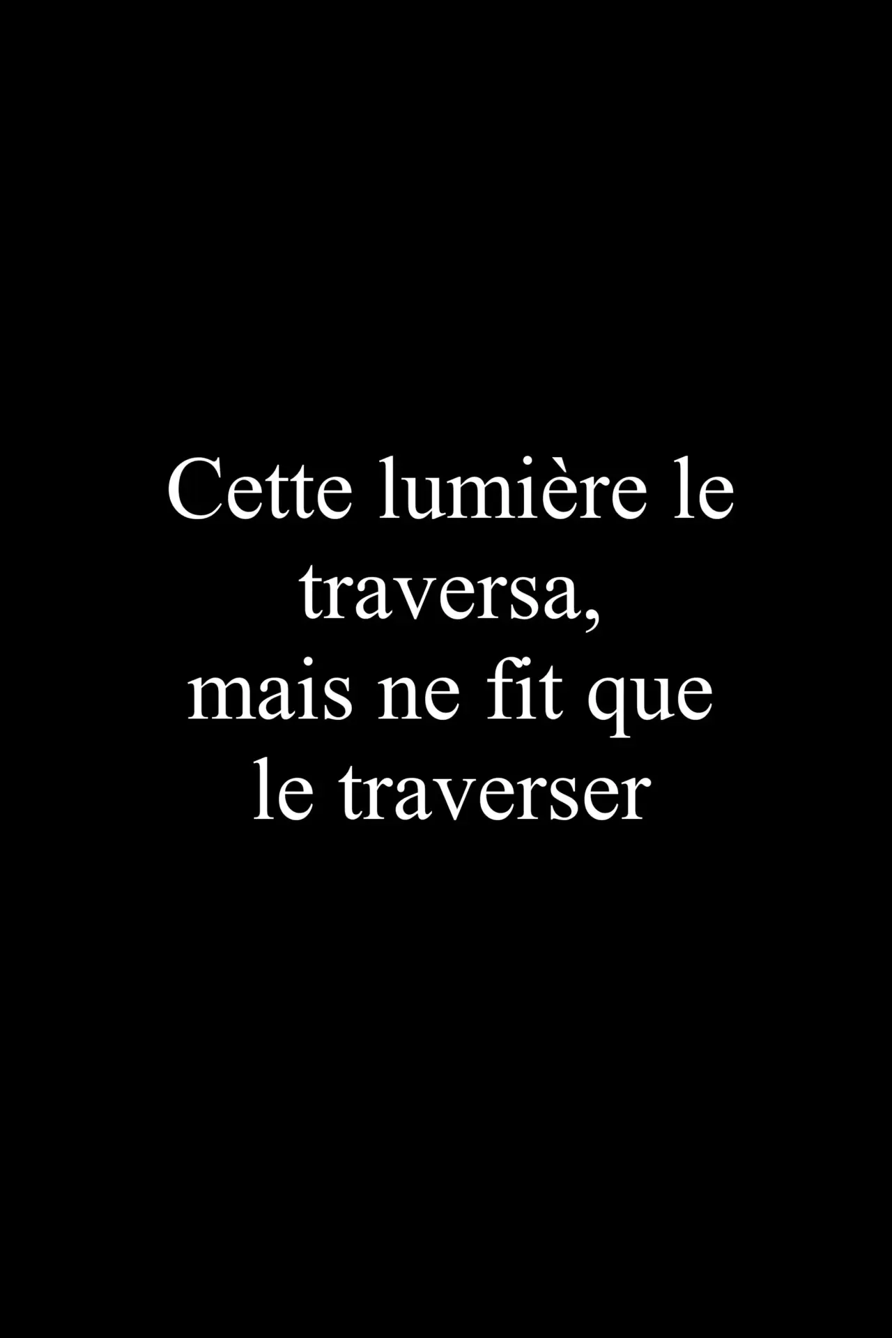 Постер до фільму "Cette lumière le traversa, mais ne fit que le traverser"