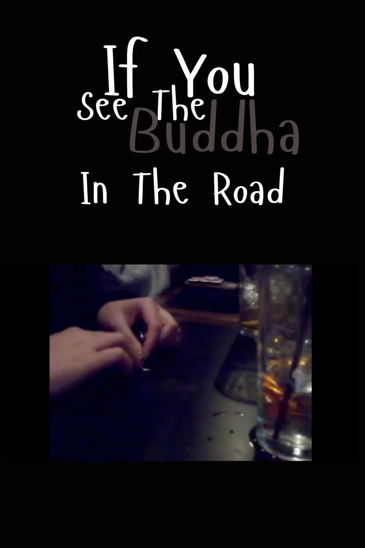 Постер до фільму "If You See the Buddha in the Road"