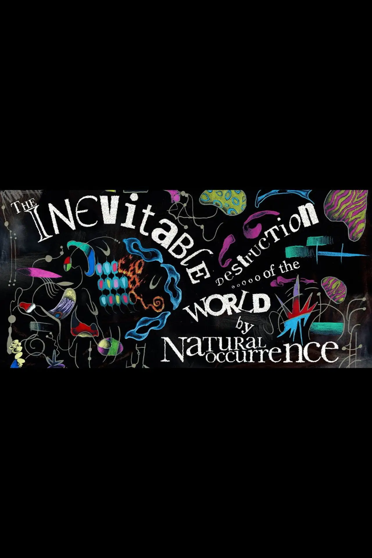 Постер до фільму "The Inevitable Destruction of the World by Natural Occurrence"