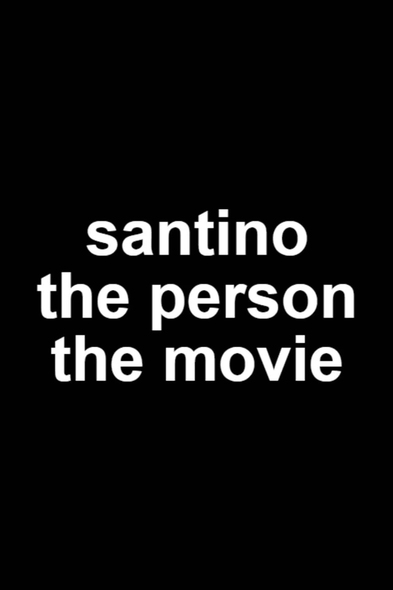 Постер до фільму "Santino The Person The Movie"