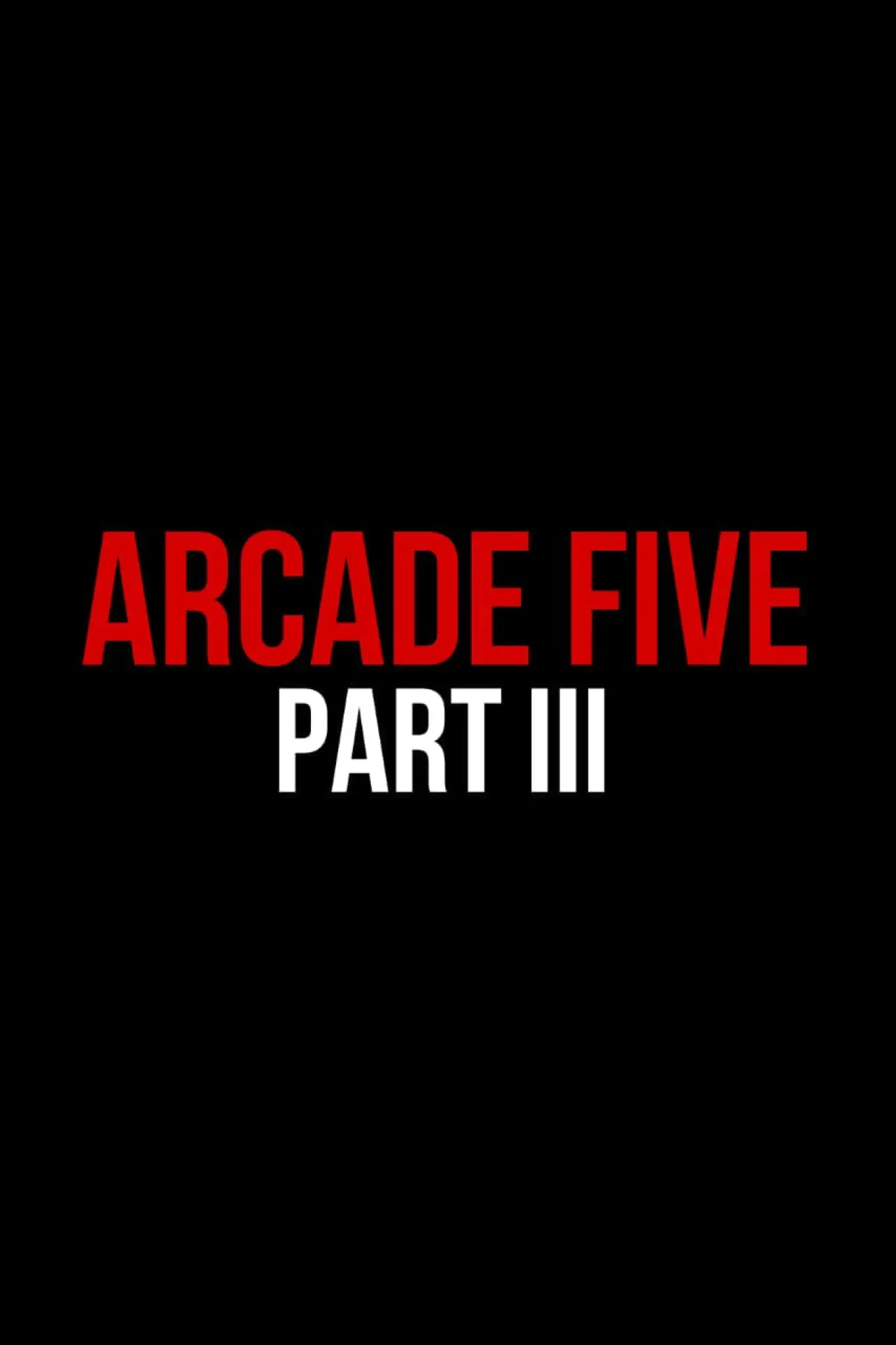 Постер до фільму "Arcade Five Part Three"