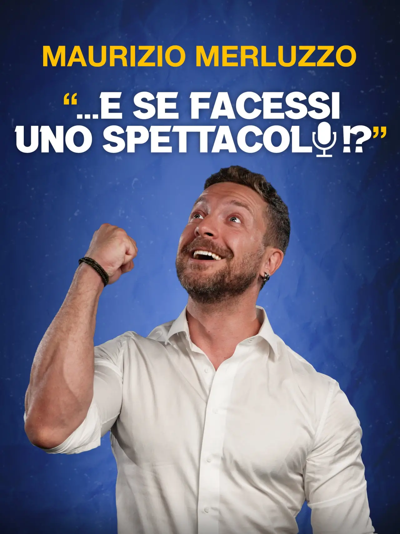 Постер до фільму "Maurizio Merluzzo: ...E se facessi uno spettacolo!?"