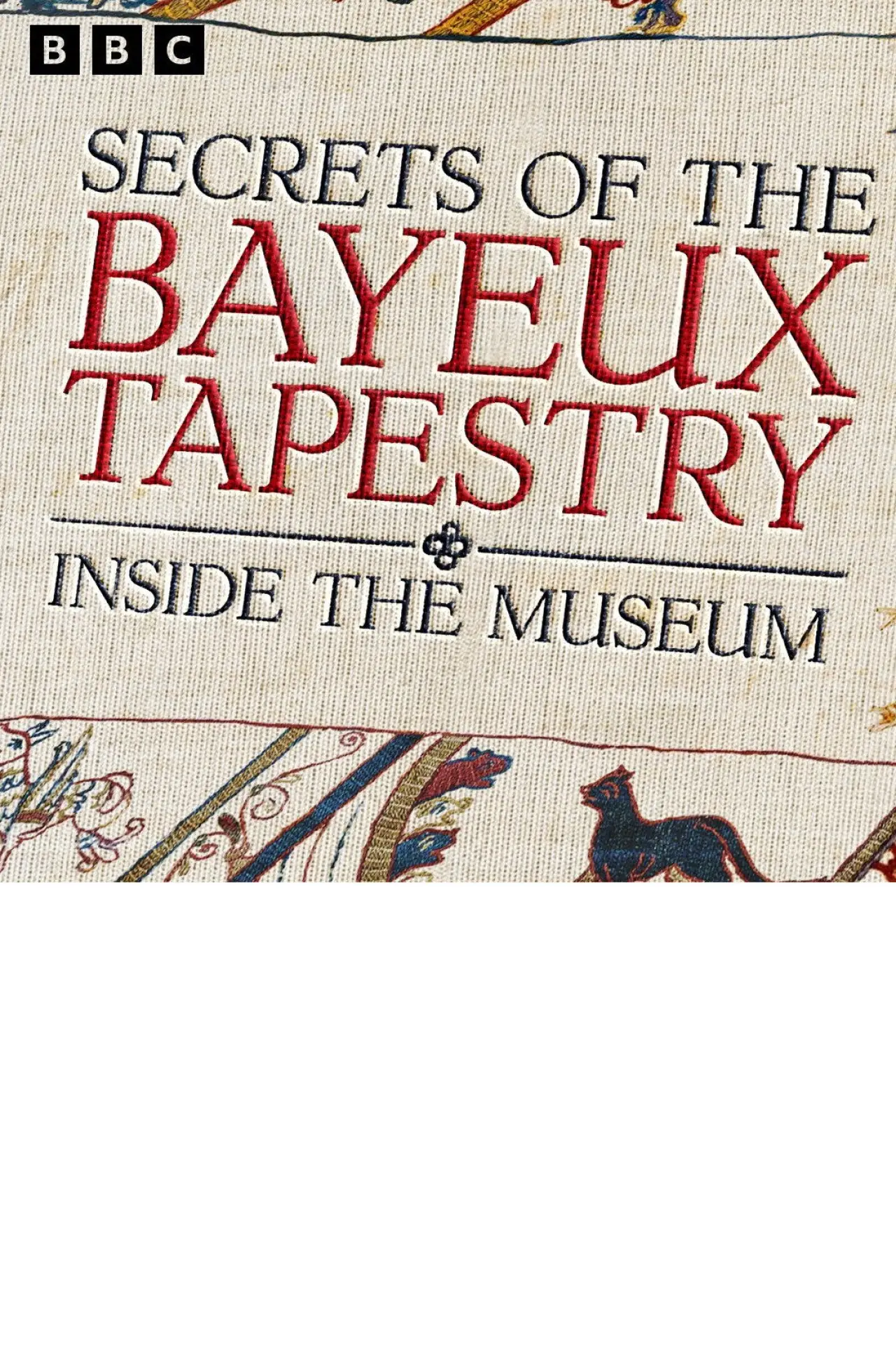 Постер до фільму "Secrets of the Bayeux Tapestry: Inside the Museum"