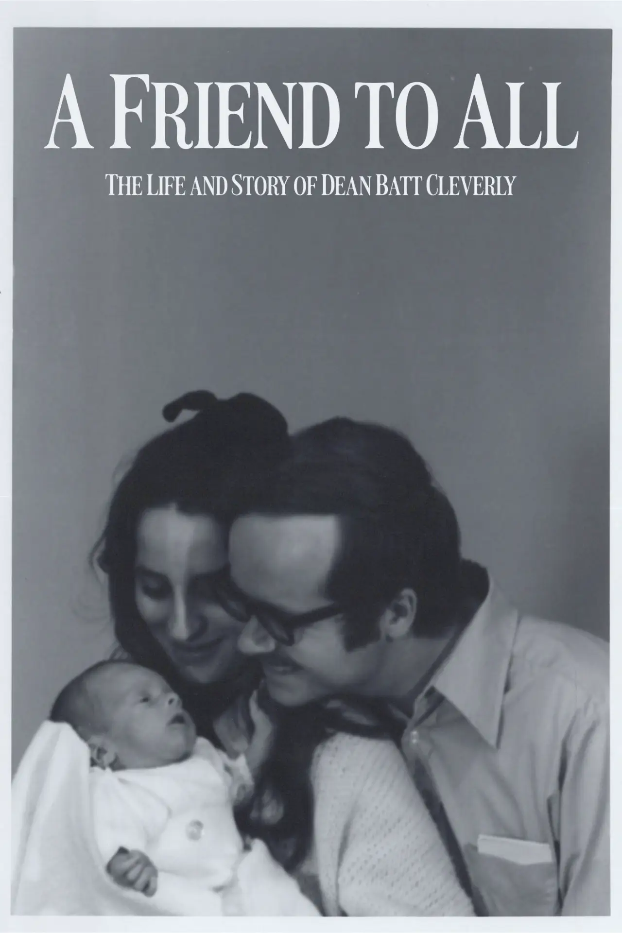 Постер до фільму "A Friend to All: The Life and Story of Dean Batt Cleverly"