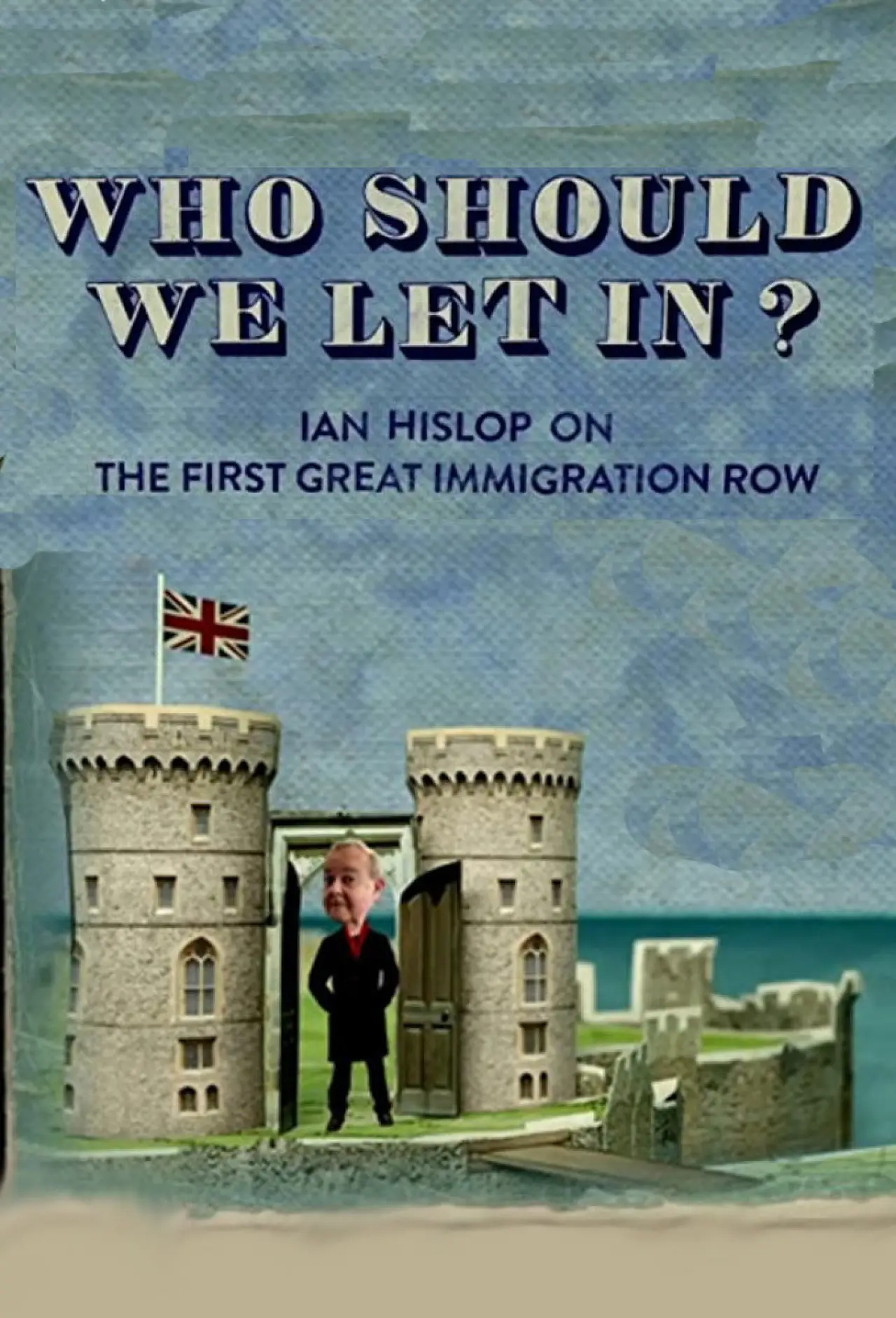Постер до фільму "Who Should We Let In? Ian Hislop on the First Great Immigration Row"