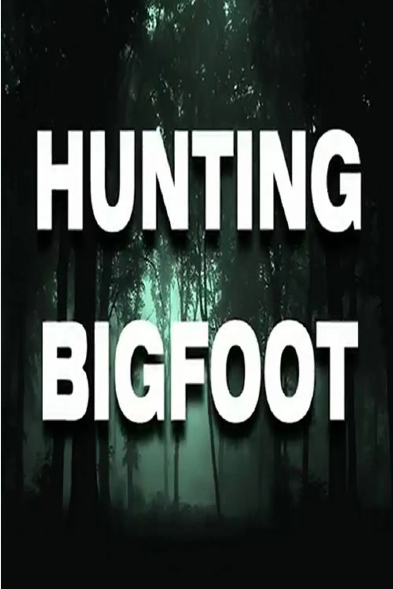 Постер до фільму "Hunting Bigfoot"