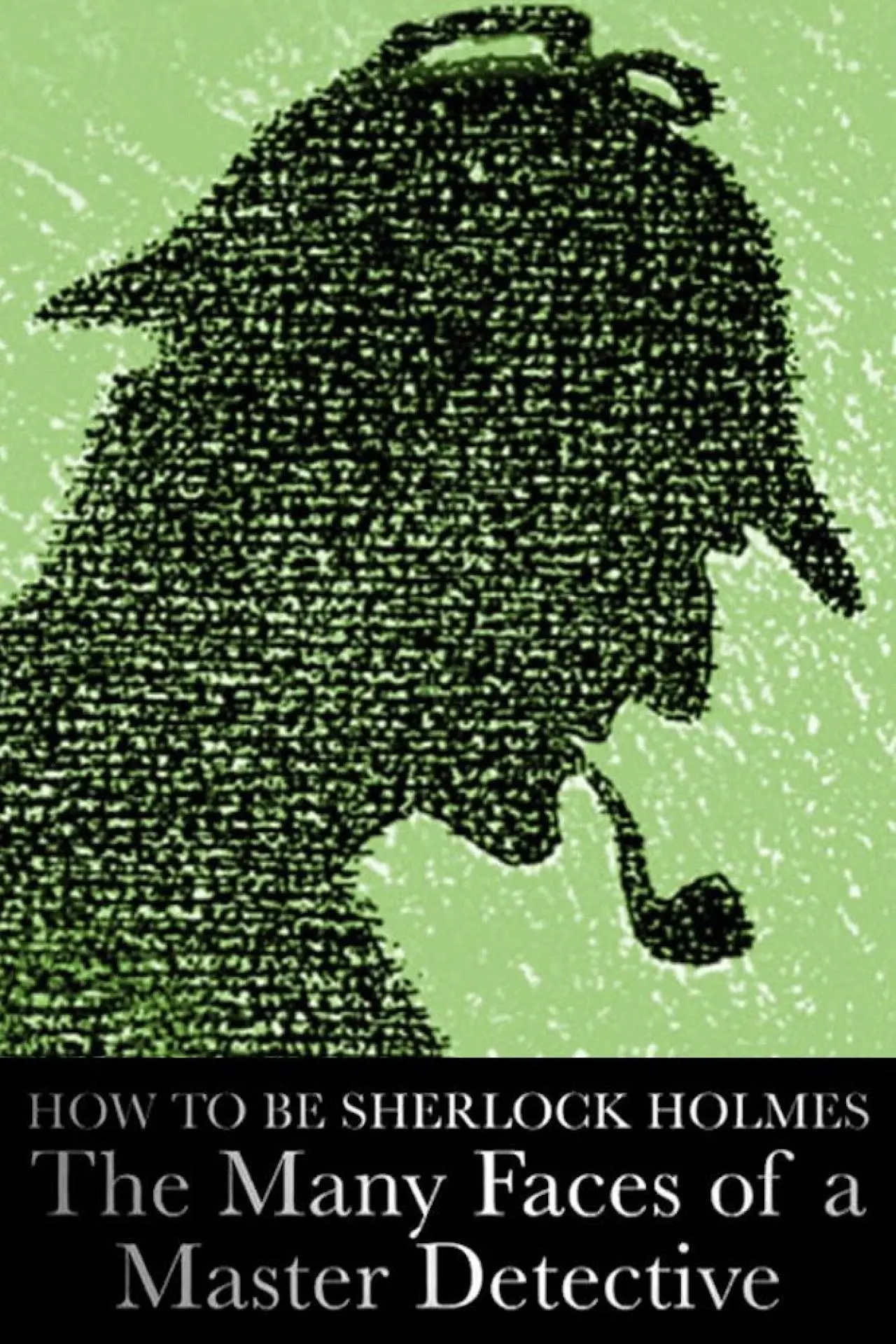 Постер до фільму "How to Be Sherlock Holmes: The Many Faces of a Master Detective"