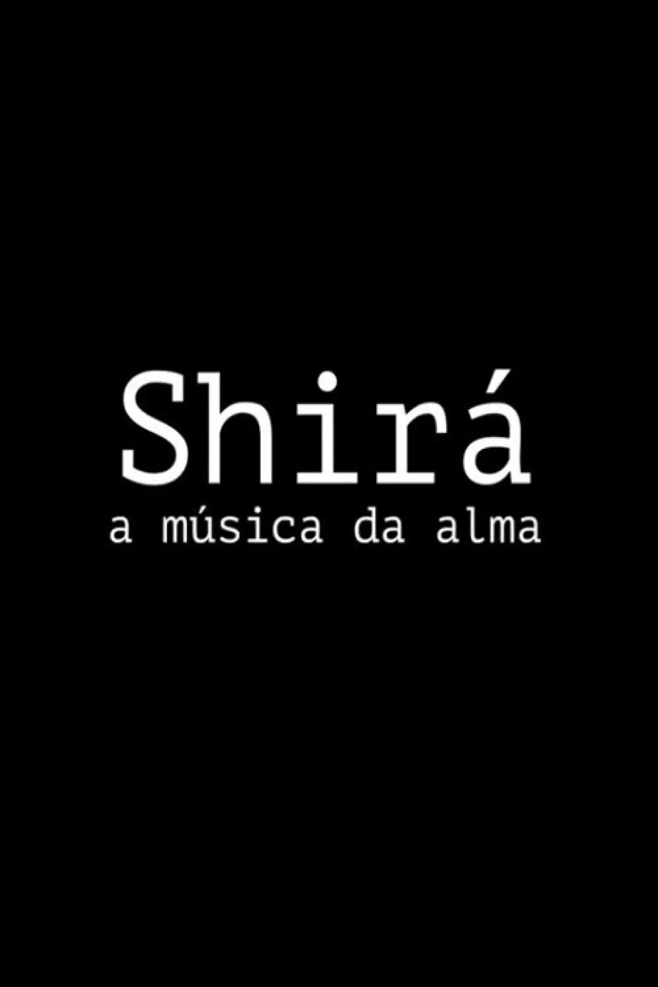Постер до фільму "Shirá: A Música da Alma"