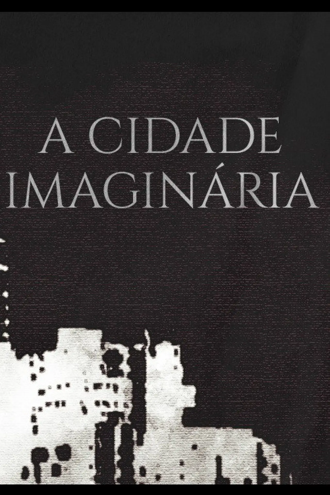 Постер до фільму "A Cidade Imaginária"