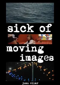 Sick of Moving Images