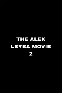 The Alex Leyba Movie II
