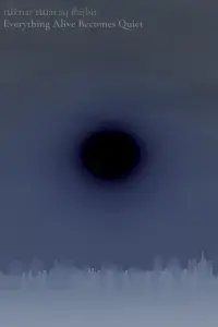 Everything Alive Becomes Quiet