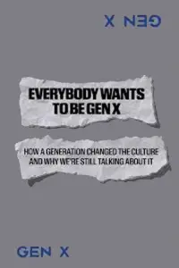 Everybody Wants to Be Gen X