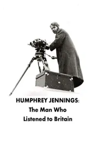 Humphrey Jennings: The Man Who Listened to Britain