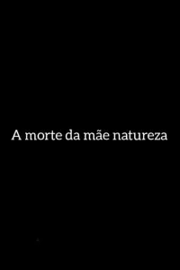 A Morte da Mãe Natureza