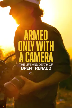 Armed Only with a Camera: The Life and Death of Brent Renaud