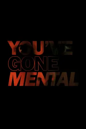 Постер до фильму"YOU’VE GONE MENTAL" #832244