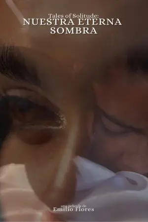 Постер до фільму "Tales Of Solitude: Nuestra Eterna Sombra"