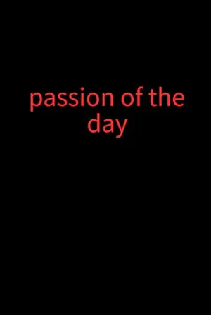 Passion of the day