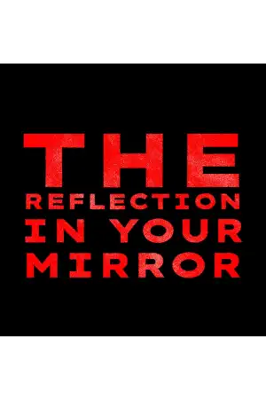 Постер до фильму"The Reflection In Your Mirror" #931431