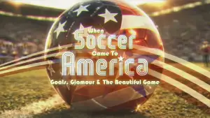 Задник до фильму"When Soccer Came to America: Goals, Glamour and the Beautiful Game" #794458
