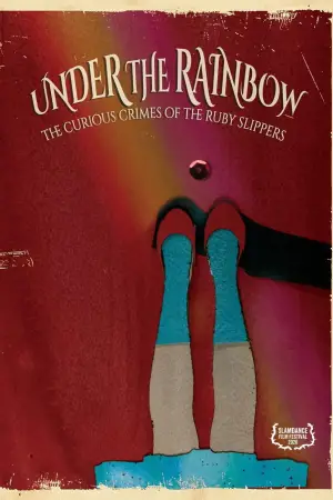 Постер до фільму "Under The Rainbow: The Curious Crimes Of The Ruby Slippers"
