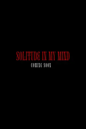 Постер до фільму "Solitude in my Mind"