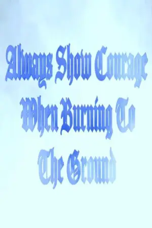 Постер до фильму"Always Show Courage When Burning to the Ground" #882456