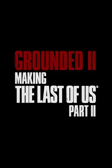 Постер до фильму"Grounded II: Making The Last of Us Part II" #195156