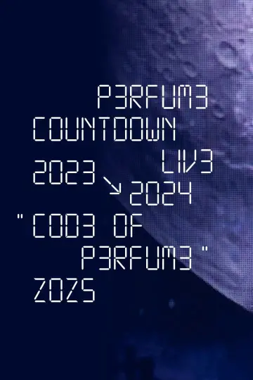 Perfume Countdown Live 2023→2024 “COD3 OF P3RFUM3” ZOZ5 постер