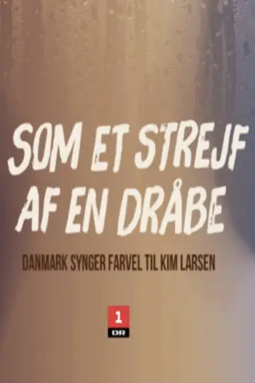Постер до фільму "Som et strejf af en dråbe - Danmark synger farvel til Kim Larsen" #1893437